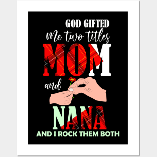 God gifted me two titles mom and nana and i rock them both-grandma mom gift Posters and Art